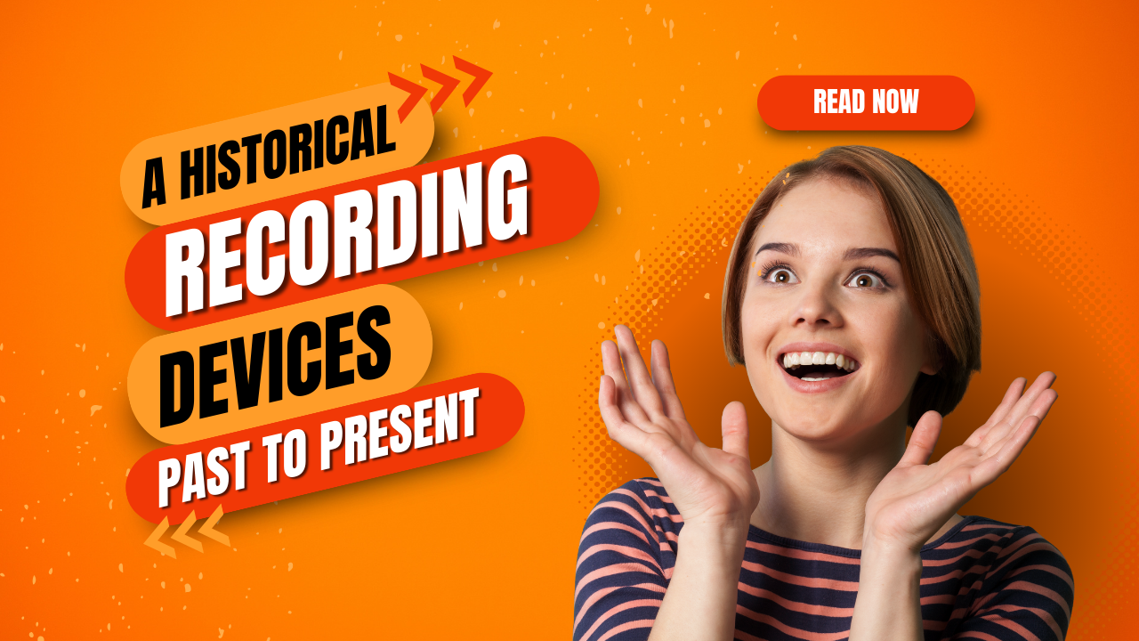 Did You Know A Historical Journey of Recording Devices From the Past