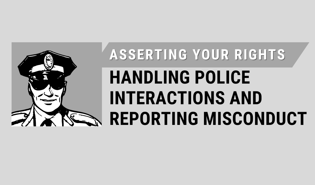 Asserting Your Rights: A Comprehensive Guide to Handling Police Interactions and Reporting Misconduct