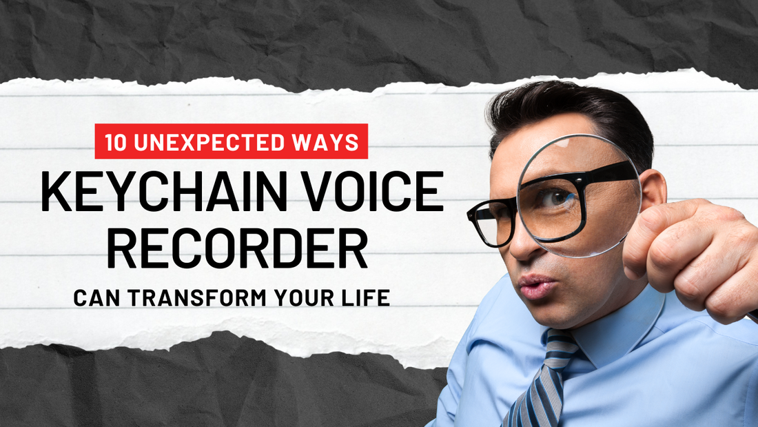 10 Unexpected Ways a Keychain Voice Recorder Can Transform Your Life