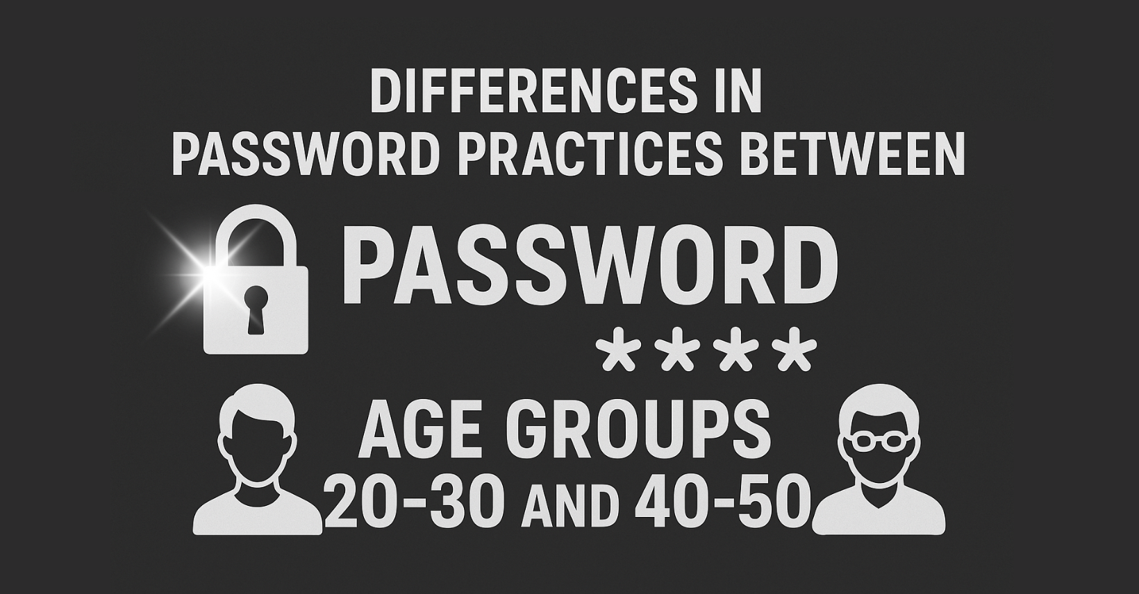 Differences in Password Practices Between Age Groups 20-30 and 40-50 ...